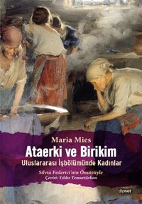 Ataerki ve Birikim & Uluslararası İşbölümünde Kadınlar