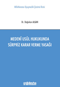 Medeni Usul Hukukunda Sürpriz Karar Verme Yasağı Milletlerarası Uyuşmazlık Çözümü Dizisi No: 11