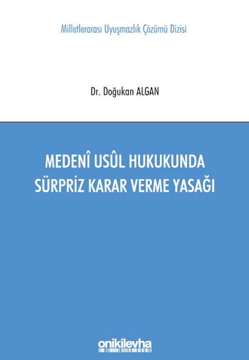 Medeni Usul Hukukunda Sürpriz Karar Verme Yasağı Milletlerarası Uyuşmazlık Çözümü Dizisi No: 11