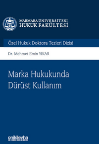Marka Hukukunda Dürüst Kullanım Marmara Üniversitesi Hukuk Fakültesi Özel Hukuk Doktora Tezleri Dizisi No: 14