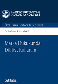 Marka Hukukunda Dürüst Kullanım Marmara Üniversitesi Hukuk Fakültesi Özel Hukuk Doktora Tezleri Dizisi No: 14