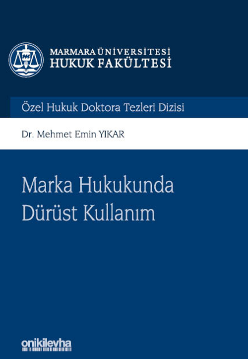 Marka Hukukunda Dürüst Kullanım Marmara Üniversitesi Hukuk Fakültesi Özel Hukuk Doktora Tezleri Dizisi No: 14