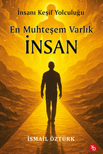 En Muhteşem Varlık İnsan / İnsanı Keşif Yolculuğunda