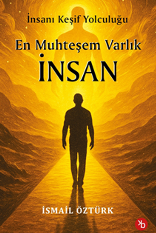 En Muhteşem Varlık İnsan / İnsanı Keşif Yolculuğunda