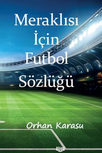 Meraklısı İçin Futbol Sözlüğü