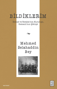 Bildiklerim / İttihad ve Terakki'nin Kuruluşu, Osmanlı'nın Çöküşü