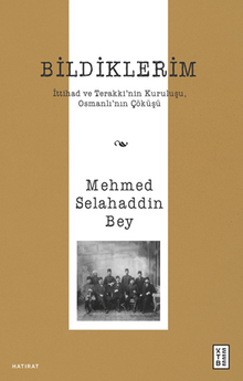 Bildiklerim / İttihad ve Terakki'nin Kuruluşu, Osmanlı'nın Çöküşü