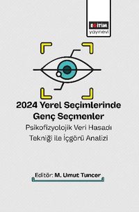 2024 Yerel Seçimlerinde Genç Seçmenler Psikofizyolojik Veri Hasadı Tekniği ile İçgörü Analizi
