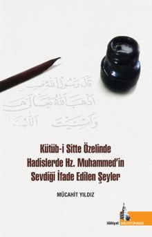 Kütüb-i Sitte Özelinde Hadislerde Hz. Muhammed'in Sevdiği İfade Edilen Şeyler