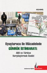 Uyuşturucu ile Mücadelede Gümrük İstihbaratı:  ABD ve Türkiye Karşılaştırmalı Analizi 