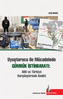 Uyuşturucu ile Mücadelede Gümrük İstihbaratı:  ABD ve Türkiye Karşılaştırmalı Analizi 