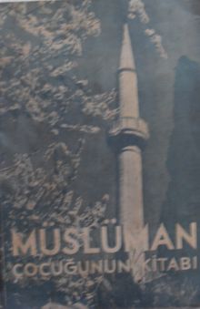 Müslüman Çocuğunun Kitabı (Tek Parti Dönemi Din Kitabı) (Kod:11-B-28)