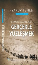 Ermeni Yalanları : Gerçekle Yüzleşmek 