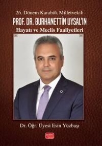 26. Dönem Karabük Milletvekili Prof.Dr. Burhanettin Uysal'ın Hayatı ve Meclis Faaliyetleri