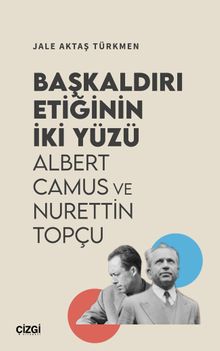 Başkaldırı Etiğinin İki Yüzü & Albert Camus ve Nurettin Topçu