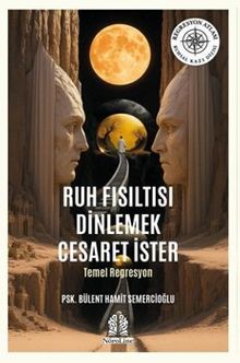 Ruh Fısıltısı Dinlemek Cesaret İster – Temel Regresyon