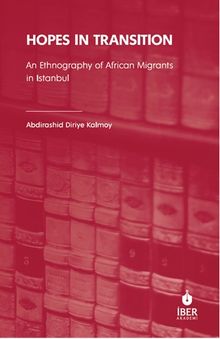 Hopes In Transition & An Ethnography of African Migrants in Istanbul