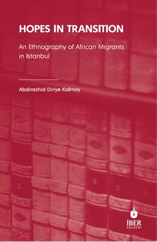 Hopes In Transition & An Ethnography of African Migrants in Istanbul