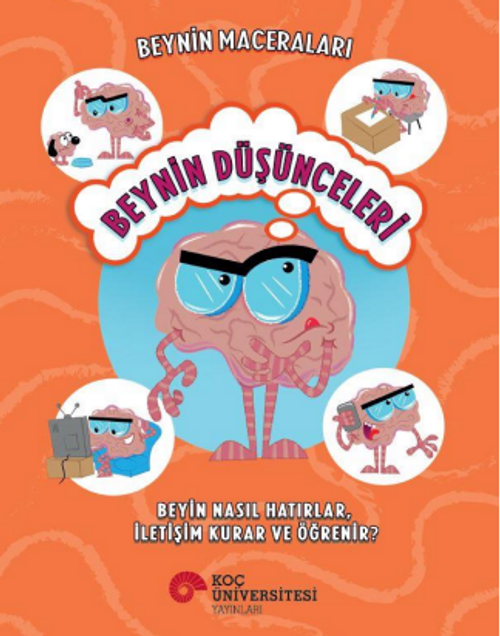 Beynin Maceraları / Beynin Düşünceleri Beyin Nasıl Hatırlar, İletişim Kurar Ve Öğrenir?