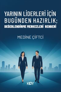 Yarının Liderleri İçin Bugünden Hazırlık; Değerlendirme Merkezleri Rehberi 
