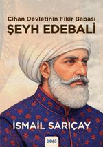 Cihan Devletinin Fikir Babası  Şeyh Edebali