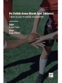Bir Politik Arena Olarak Spor Takımları Takım İçi Güç ve Politik Mücadeleler