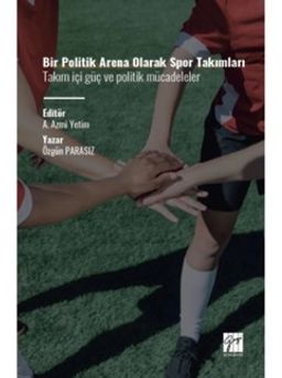 Bir Politik Arena Olarak Spor Takımları Takım İçi Güç ve Politik Mücadeleler
