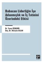 Babacan Liderliğin İşe Adanmışlık ve İş Tatmini Üzerindeki Etkisi