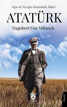 Asya ile Avrupa Arasındaki Adam Atatürk