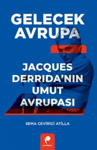 Gelecek Avrupa & Jacques Derrida'nın Umut Avrupası