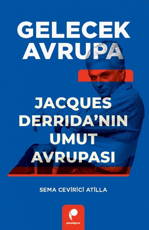 Gelecek Avrupa & Jacques Derrida'nın Umut Avrupası