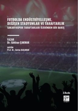 Futbolda Endüstriyelleşme, Değişen Stadyumlar ve Taraftarlık Sakaryaspor Taraftarları Üzerinden Bir Bakış