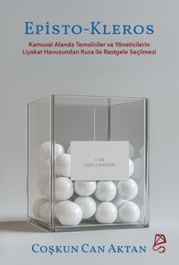 Episto-Kleros & Kamusal Alanda Temsilciler ve Yöneticilerin Liyakat Havuzundan Kura ile Rastgele Seçilmesi