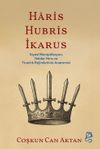 Haris, Hubris, İkarus & Siyas&icirc; Manip&uuml;lasyon, İktidar Hırsı ve Tiranlık Rejimlerinin Anatomisi