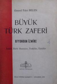 Büyük Türk Zaferi Afyondan İzmire İstiklal Harbi Hatıraları, Tenkitler, Tahliller (Kod:11-B-13)