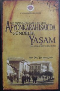 Batı Anadoluda Tarihi Bir Kent Afyonkarahisarda Gündelik Yaşam (568 Numaralı Şeriyye Siciline Göre) (Kod:11-B-16)