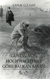 Gustav Von Hochwachter’e Göre Balkan Savaşı