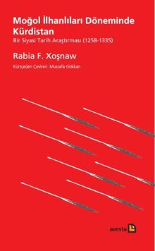 Moğol İlhanlıları Döneminde Kürdistan  Bir Siyasi Tarih Araştırması (1258 - 1335)