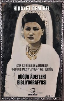 Iğdır Azerî Düğün Âdetlerine  Toplu Bir Bakış Ve (1854-1970) Türkiye Düğün Âdetleri Bibliyografyası