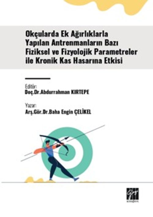 Okçularda Ek Ağırlıklarla Yapılan Antrenmanların Bazı Fiziksel Ve Fizyolojik Parametreler İle Kronik Kas Hasarına Etkisi