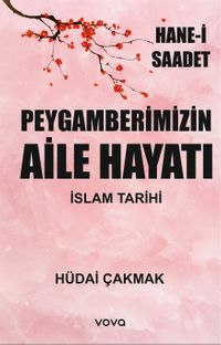 Peygamberimizin Aile Hayatı & İslam Tarihi - Hane-i Saadet
