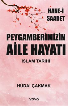 Peygamberimizin Aile Hayatı & İslam Tarihi - Hane-i Saadet
