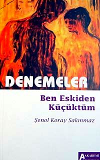 Denemeler & Ben Eskiden Küçüktüm