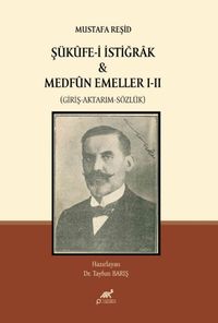 Mustafa Reşid Şükûfe-i İstiğrak & Medfûn Emeller I-II (Giriş-Aktarım-Sözlük)