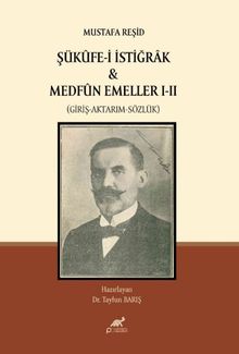 Mustafa Reşid Şükûfe-i İstiğrak & Medfûn Emeller I-II (Giriş-Aktarım-Sözlük)