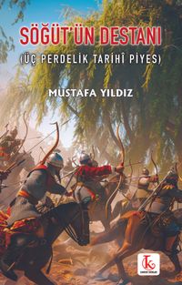 Söğüt'ün Destanı (Üç Perdelik Tarihî Piyes)