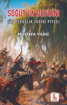 Söğüt'ün Destanı (Üç Perdelik Tarihî Piyes)