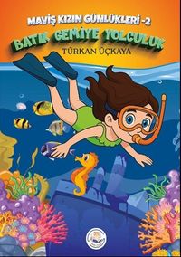 Batık Gemiye Yolculuk / Maviş kızın Günlükleri