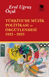 T&uuml;rkiye'de M&uuml;zik Politikası ve &Ouml;rg&uuml;tlenmesi 1923- 2023