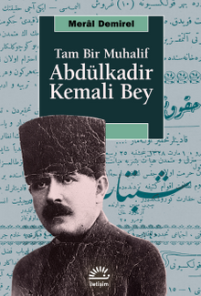 Tam Bir Muhalif Abdülkadir Kemali Bey